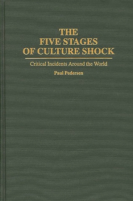 The Five Stages of Culture Shock: Critical Incidents Around the World - Pedersen, Paul