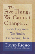 The Five Things We Cannot Change: And the Happiness We Find by Embracing Them