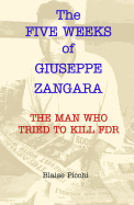 The Five Weeks of Giuseppe Zangara: The Man Who Tried to Kill FDR