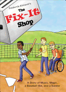 The Fix-It Shop: A Story of Music, Magic, a Baseball Bat, and a Toaster