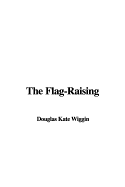 The Flag-Raising - Wiggin, Douglas Kate