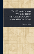 The Flags of the World: Their History, Blazonry, and Associations
