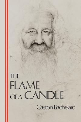 The Flame of a Candle - Bachelard, Gaston, and Caldwell, Joni (Translated by)