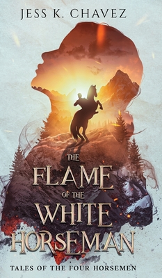 The Flame of the White Horseman - Chavez, Jess K