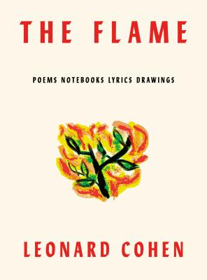 The Flame: Poems Notebooks Lyrics Drawings - Cohen, Leonard