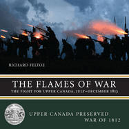 The Flames of War: The Fight for Upper Canada, July-December 1813