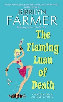 The Flaming Luau of Death: A Madeline Bean Culinary Mystery - Farmer, Jerrilyn