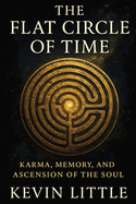 The Flat Circle of Time: Karma, Memory, and Ascension of the Soul