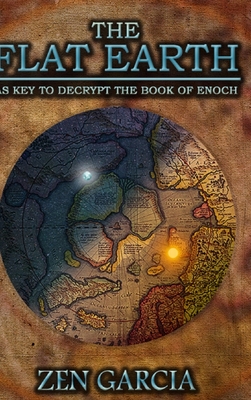 The Flat Earth as Key to Decrypt the Book of Enoch - Garcia, Zen