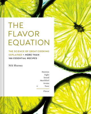 The Flavor Equation: The Science of Great Cooking Explained + More Than 100 Essential Recipes - Sharma, Nik, and Kimball, Christopher (Foreword by)
