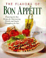 The Flavors of Bon Appetit: Featuring the Best Recipes for Entertaining Friends and Family Throughout the Ye AR (Volume 3)