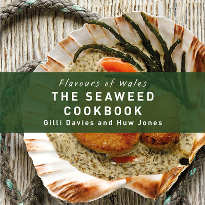 The Flavours of Wales: Welsh Seaweed Cookbook - Davies, Gilli