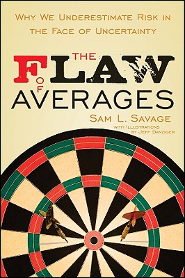 The Flaw of Averages: Why We Underestimate Risk in the Face of Uncertainty - Savage, Sam L, and Markowitz, Harry M, PH.D. (Foreword by)