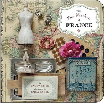 The Flea Markets of France - Price, Sandy, and Laxer, Emily (Photographer)