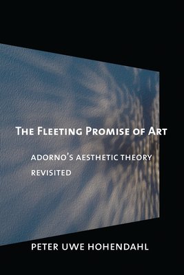 The Fleeting Promise of Art - Hohendahl, Peter Uwe