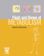 The Flesh and Bones of Metabolism - Dominiczak, Marek H, Dr., Med