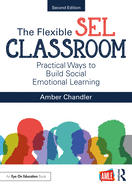 The Flexible Sel Classroom: Practical Ways to Build Social Emotional Learning