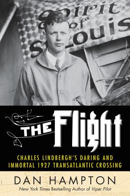 The Flight: Charles Lindbergh's Daring and Immortal 1927 Transatlantic Crossing - Hampton, Dan