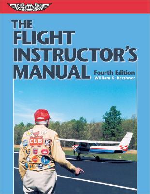 The Flight Instructor's Manual - Kershner, William K