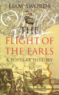 The Flight of the Earls: A Popular History - Swords, Liam