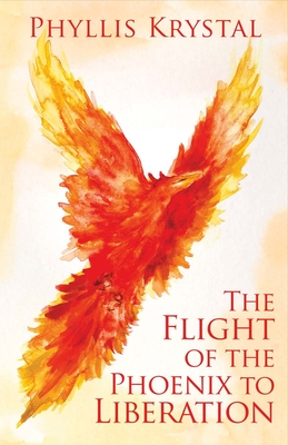 The Flight of the Phoenix to Liberation: Volume 1 - Krystal, Phyllis