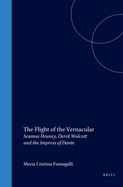 The Flight of the Vernacular: Seamus Heaney, Derek Walcott and the Impress of Dante