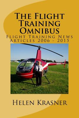 The Flight Training Omnibus: Flight Training News Articles 2006 - 2015 - Krasner, Helen