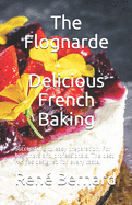 The Flognarde - Delicious French Baking: Successful and easy preparation. For beginners and professionals. The best recipes designed for every taste.
