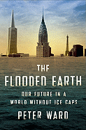 The Flooded Earth: Our Future in a World Without Ice Caps