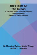 The Floors of the Ocean: 1. The North Atlantic Text to accompany the physiographic diagram of the North Atlantic
