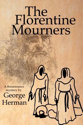 The Florentine Mourners: The Third Adventure of Leonardo Da Vinci and Niccolo Da Pavia - Herman, George