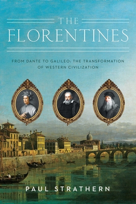 The Florentines: From Dante to Galileo: The Transformation of Western Civilization - Strathern, Paul