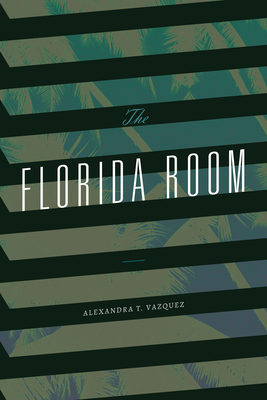 The Florida Room - Vazquez, Alexandra T