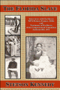 The Florida Slave: Interviews with Ex-Slaves WPA Writers Project, 1930s and Testimony of Ex-Slaves Joint Congressional Committee Jacksonville, 1871