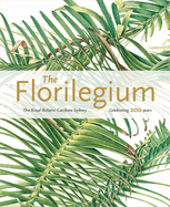 The Florilegium: The Royal Botanic Gardens Sydney - Celebrating 200 Years