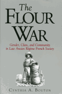 The Flour War: Gender, Class, and Community in Late Ancien R?gime French Society