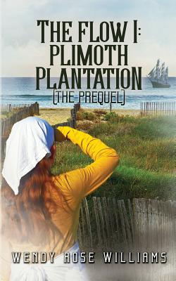 The Flow I: Plimoth Plantation (the prequel) - Williams, Wendy Rose