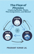 The Flow of Physics: Exploring Solids, Fluids, Thermodynamics, and Waves