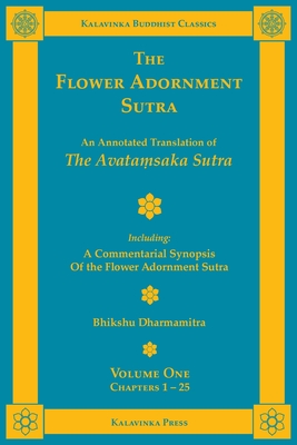The Flower Adornment Sutra - Volume One: An Annotated Translation of the Avata saka Sutra with "A Commentarial Synopsis of the Flower Adornment Sutra" - Dharmamitra, Bhikshu (Translated by), and S iks a nanda, Tripitaka Master (Translated by)