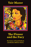 The Flower and the Fury: The Poetry of Yonah Wollach and Modern Hebrew Poetry