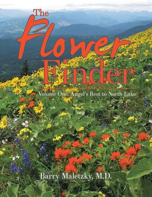 The Flower Finder: Volume One: Angel's Rest to North Lake - Maletzky, Barry