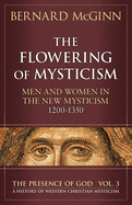 The Flowering of Mysticism: Men and Women in the New Mysticism: 1200-1350