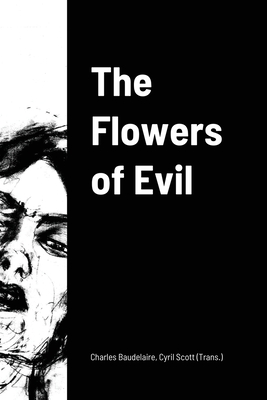 The Flowers of Evil - Baudelaire, Charles, and Scott, Cyril (Translated by)