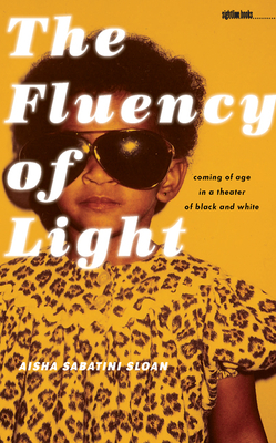 The Fluency of Light: Coming of Age in a Theatre of Black and White - Sloan, Aisha Sabatini