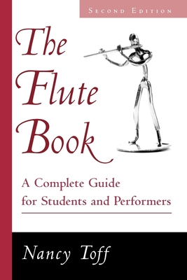 The Flute Book: A Complete Guide for Students and Performers, 2nd Edition - Toff, Nancy