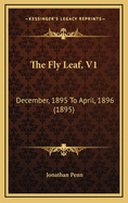 The Fly Leaf, V1: December, 1895 to April, 1896 (1895)