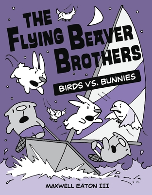 The Flying Beaver Brothers: Birds vs. Bunnies: (A Graphic Novel) - Eaton, Maxwell