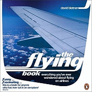 The Flying Book: Everything You've Ever Wondered About Flying on Airlines