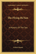 The Flying Bo'Sun: A Mystery Of The Sea