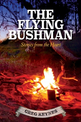 The Flying Bushman - Stories from the Heart - Hay, Adam (Cover design by), and Keynes, Greg J, and Murrell, Deborah (Editor)